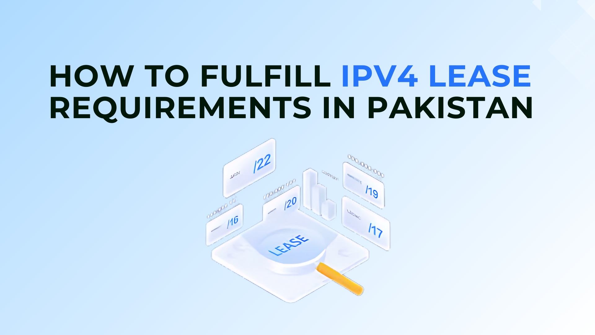 How to Fulfill IPv4 Lease Requirements in Pakistan